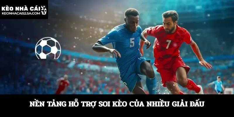 Nền tảng hỗ trợ soi kèo của nhiều giải đấu