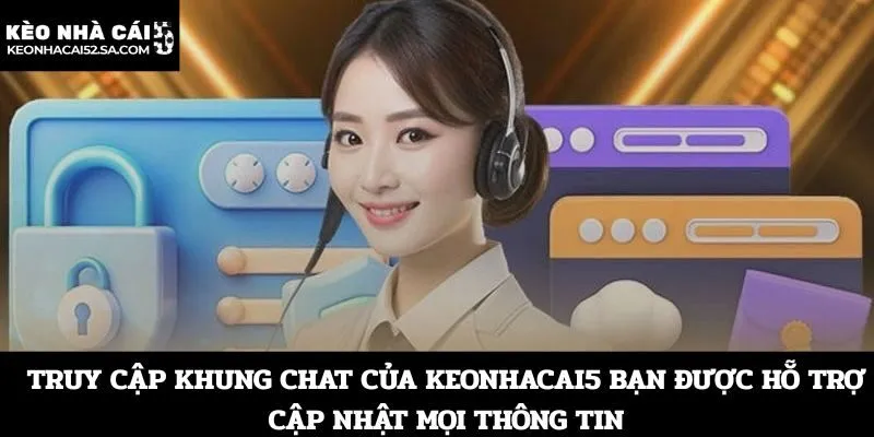 Truy cập khung chat của Keonhacai5 bạn được hỗ trợ cập nhật mọi thông tin